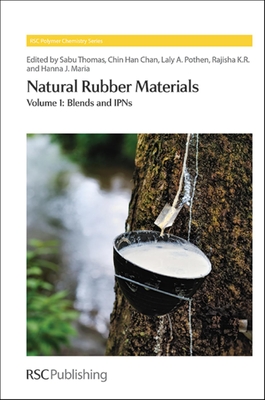 Natural Rubber Materials: Volume 1: Blends and IPNs - Thomas, Sabu (Editor), and Han Chan, Chin (Editor), and Pothan, Laly A (Editor)