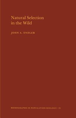 Natural Selection in the Wild. (Mpb-21), Volume 21 - Endler, John A