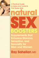 Natural Sex Boosters, Second Edition: Supplements That Enhance Stamina, Sensation, and Sexuality for Men and Women