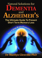 Natural Solutions for Dementia and Alzheimer's: The Ultimate Guide to Prevent Short Term Memory Loss