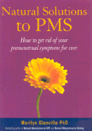 Natural Solutions to PMS: How to Get Rid of Your Premenstrual Symptoms Forever