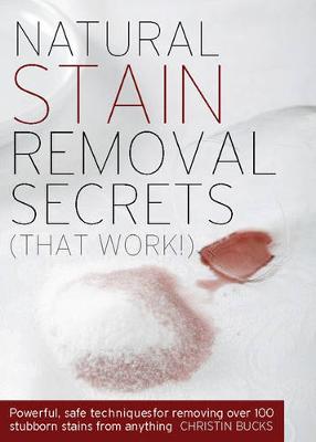 Natural Stain Removal Secrets: Powerful, Safe Techniques for Removing Stubborn Stains from Anything - Martin, Deborah L