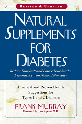 Natural Supplements for Diabetes: Practical and Proven Health Suggestions for Types 1 and 2 Diabetes - Murray, Frank, and Saputo, Len, MD, M D (Foreword by)
