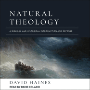 Natural Theology: A Biblical and Historical Introduction and Defense