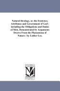 Natural Theology, or the Existence, Attributes and Government of God: Including the Obligations (Classic Reprint)