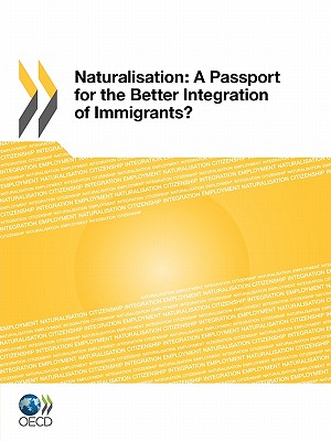 Naturalisation: A Passport for the Better Integration of Immigrants? - Organization for Economic Cooperation and Development (Editor)