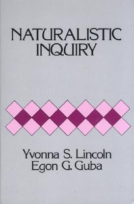 Naturalistic Inquiry - Lincoln, Yvonna S S, and Guba, Egon