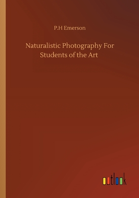 Naturalistic Photography For Students of the Art - Emerson, P H