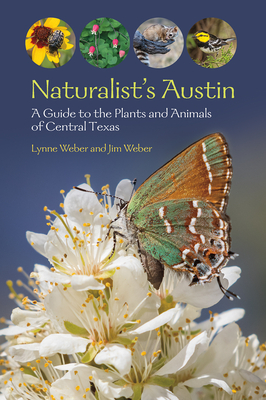 Naturalist's Austin: A Guide to the Plants and Animals of Central Texas - Weber, Lynne M, and Weber, Jim