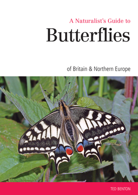 Naturalist's Guide to the Butterflies of Great Britain & Northern Europe - Benton, Ted