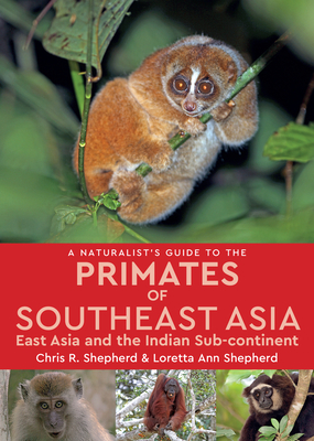 Naturalist's Guide to the Primates of SE Asia - Shepherd, Chris R.