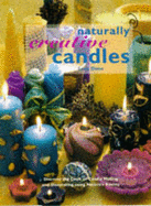 Naturally Creative Candles: Discover the Craft of Candle Making and Decorating Using Nature's Bounty