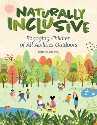 Naturally Inclusive: Engaging Children of All Abilities Outdoors - Wilson, Ruth
