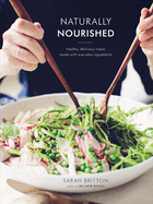 Naturally Nourished: Healthy, Delicious Meals Made with Everyday Ingredients: A Cookbook