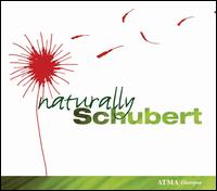 Naturally Schubert - Aline Kulan (soprano); Andre Moisan (clarinet); Chamber Players of Canada; David Fray (piano); Louise-Andre Baril (piano)