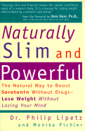 Naturally Slim and Powerful: The Natural Way to Boost Serotonin Levels Without Drugs - Lipetz, Philip, Dr., and Pichler, Monika, and Zevnik, Jean (Editor)