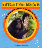 Naturally Wild Musicians: The Wondrous World of Animal Song - Christie, Peter