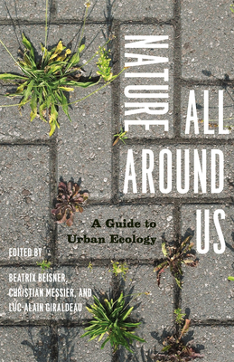 Nature All Around Us: A Guide to Urban Ecology - Beisner, Beatrix (Editor), and Messier, Christian (Editor), and Giraldeau, Luc-Alain (Editor)