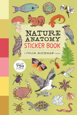 Nature Anatomy Sticker Book: A Julia Rothman Creation; More Than 750 Stickers - Rothman, Julia