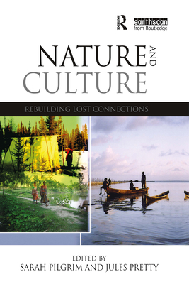 Nature and Culture: Rebuilding Lost Connections - Pilgrim, Sarah (Editor), and Pretty, Jules N (Editor)