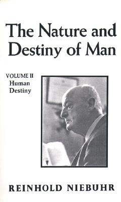 Nature and Destiny of Man, the Vol. II - Niebuhr, Reinhold