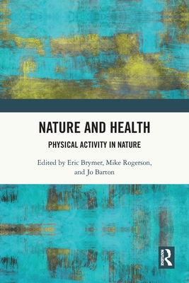 Nature and Health: Physical Activity in Nature - Brymer, Eric (Editor), and Rogerson, Mike (Editor), and Barton, Jo (Editor)