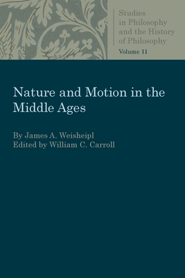 Nature and Motion in the Middle Ages - Weisheipl, James A.