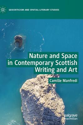 Nature and Space in Contemporary Scottish Writing and Art - Manfredi, Camille