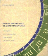 Nature and the Idea of a Man-Made World: An Investigation Into the Evolutionary Roots of Form and Order in the Built Environment - Crowe, Norman