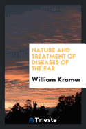 Nature and Treatment of Diseases of the Ear