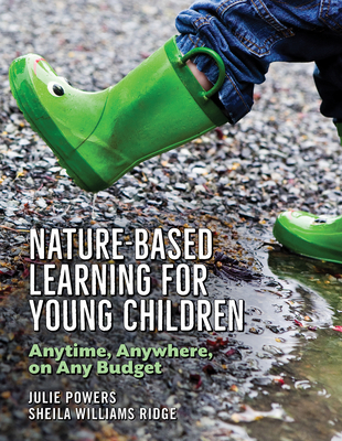 Nature-Based Learning for Young Children: Anytime, Anywhere, on Any Budget - Powers, Julie, and Williams Ridge, Sheila