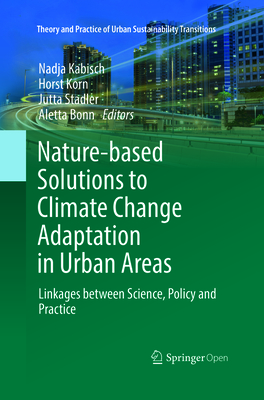 Nature-Based Solutions to Climate Change Adaptation in Urban Areas: Linkages Between Science, Policy and Practice - Kabisch, Nadja (Editor), and Korn, Horst (Editor), and Stadler, Jutta (Editor)