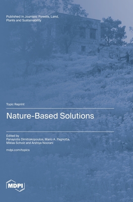 Nature-Based Solutions - Dimitrakopoulos, Panayiotis G (Guest editor), and Pagnotta, Mario A (Guest editor), and Scholz, Miklas (Guest editor)