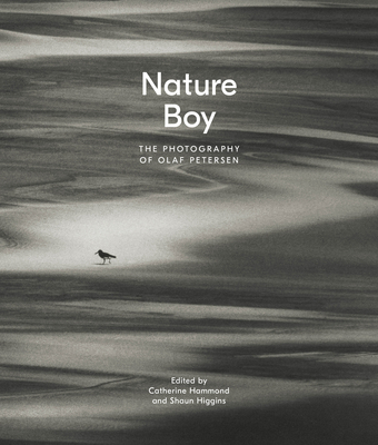 Nature Boy: The Photography of Olaf Petersen - Hammond, Catherine (Editor), and Higgins, Shaun (Editor), and Clifford, Andrew (Contributions by)