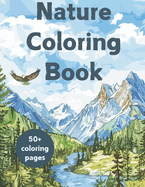 Nature Coloring Book for Adults: Captivating Landscapes and Anti-Stress Scenes for Deep Relaxation, Where Colors Meet Tranquility