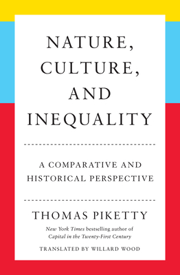 Nature, Culture, and Inequality: A Comparative and Historical Perspective - Piketty, Thomas, and Wood, Willard (Translated by)