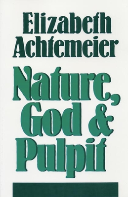 Nature, God and Pulpit - Achtemeier, Elizabeth