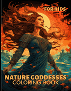 Nature Goddesses Coloring Book For Kids: Enchanted Forest Goddess Illustrations For Kids To Color & Relax