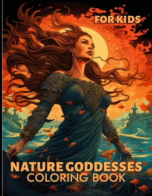 Nature Goddesses Coloring Book For Kids: Enchanted Forest Goddess Illustrations For Kids To Color & Relax - Marquez, Jill J