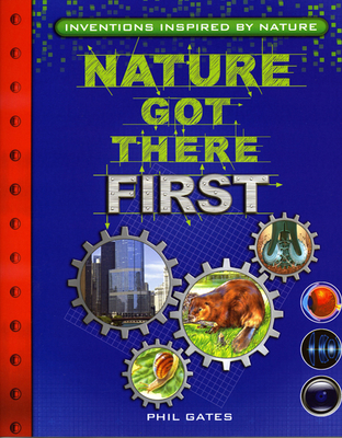 Nature Got There First: Inventions Inspired by Nature - Gates, Phil