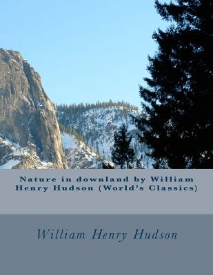 Nature in downland by William Henry Hudson (World's Classics) - Hudson, William Henry