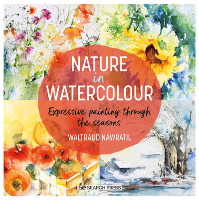 Nature in Watercolour: Expressive Painting Through the Seasons - Nawratil, Waltraud