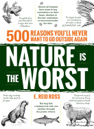 Nature Is the Worst: 500 Reasons You'll Never Want to Go Outside Again