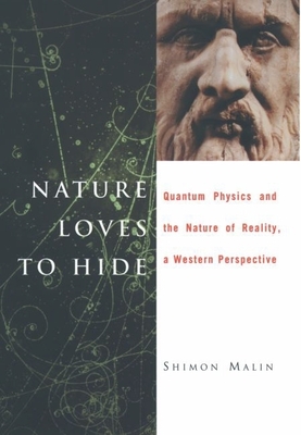 Nature Loves to Hide: Quantum Physics and Reality, a Western Perspective - Malin, Shimon