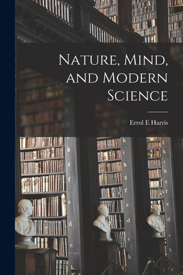 Nature, Mind, and Modern Science - Harris, Errol E