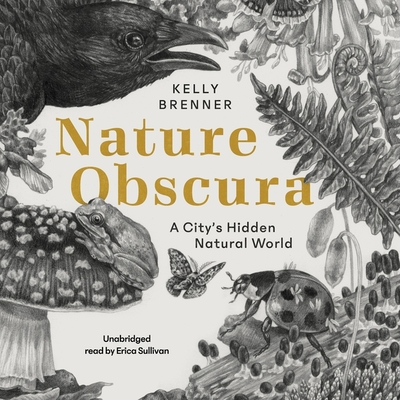 Nature Obscura Lib/E: A City's Hidden Natural World - Brenner, Kelly, and Sullivan, Erica (Read by)