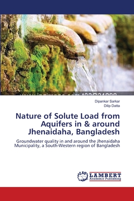 Nature of Solute Load from Aquifers in & around Jhenaidaha, Bangladesh - Sarkar, Dipankar, and Datta, Dilip