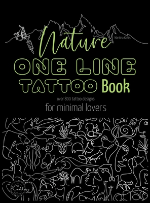 Nature One Line Tattoo Book: Minimalist Fine Line Tattoo Designs for Enthusiasts, and Nature Lovers - Kohls, Martina