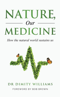 Nature, Our Medicine: How the natural world sustains us - Williams, Dimity, Dr.