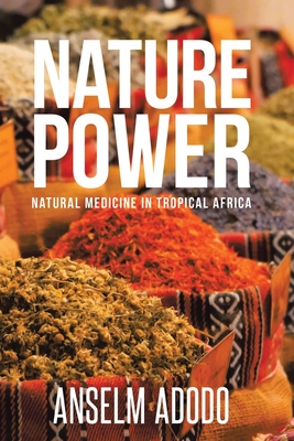 Nature Power: Natural Medicine in Tropical Africa - Adodo, Anselm